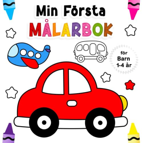 Min Första Målarbok för Barn 1-4 År: Roliga och Enkla Målarbok för Småbarn med Bil, Traktor, Flyg, Tåg, Lastbil och Mer | Fordon Målarbok för Barn och Småbarn I Åldrarna 1, 2, 3, 4