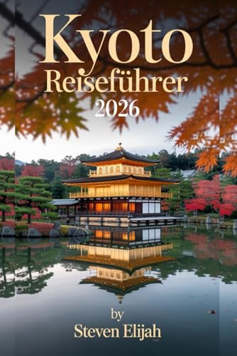 Kyoto Reiseführer 2026: Ihr ultimatives Roadtrip Top-- Abenteuer mit Stopps, Geheimtipps und Insidertipps