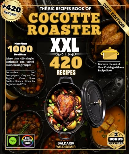 The Big Recipes Book of COCOTTE ROASTER: More than 420 simple, authentic and varied slow cooking recipes: Pot-au-Feu, Beef Bourguignon, Coq au Vin, ... Braises, Stews for Beginners and Pros