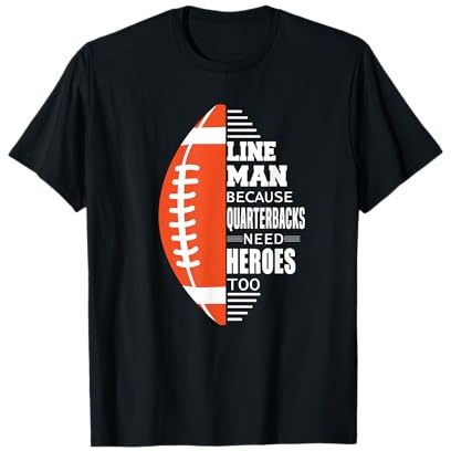 American Football Lineman because Quarterbacks need Heroes T-Shirt