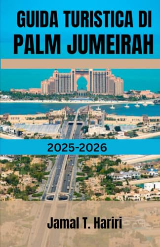 GUIDA TURISTICA DI PALM JUMEIRAH 2025-2026: Scopri l'iconica Palm di Dubai: dalle meraviglie di Atlantide ai resort di lusso, ristoranti, vita ... per vivere l'esperienza di Palm Jumeirah.