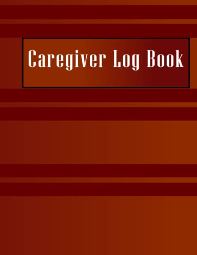 Caregiver Log Book a daily record, Medical care record & follow up notebook, Reports Sheets for Nurse and Caregiver: Care diary of patients followed at home for caregiver and nurse
