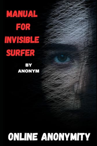 ONLINE ANONYMITY: MANUAL FOR INVISIBLE SURFER