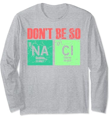 Don't Be So Na Cl Salty Tabla periódica divertido regalo de química Manga Larga