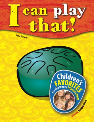 I can play that!: Children’s favorites for the 8 note Tongue Drum (I can play that! Tongue Drum)