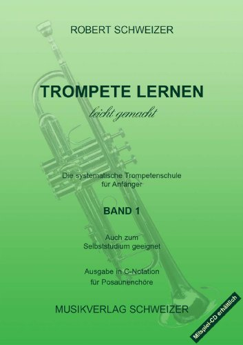 Musikverlag Schweizer Trompetenmethode - Trompete lernen leicht gemacht - Band 1 (C-Dur) - Trompetenschule für Anfänger im Posaunenchor
