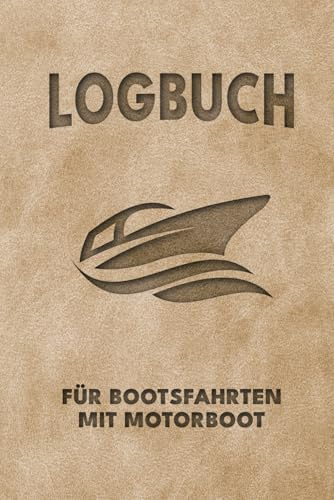 Logbuch für Bootsfahrten Mit Motorboot: Perfektes Notizbuch und Bordbuch für Segelboot, Motoryacht, Segeln A5 – Leder-Optik – Für Kapitän, Segler und Crew – Ideale Geschenkidee