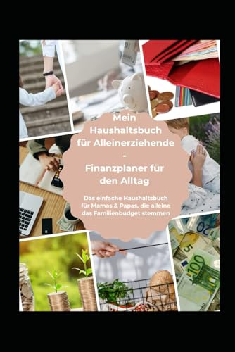 Mein Haushaltsbuch für Alleinerziehende - Finanzplaner für den Alltag: Das einfache Haushaltsbuch für Mamas & Papas, die alleine das Familienbudget stemmen