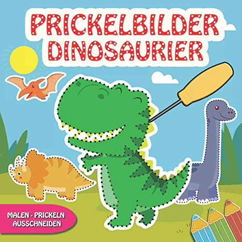 Prickelbilder Dinosaurier: 30 Dinos Bilder zum Ausmalen, Prickeln, Ausschneiden und Basteln - Prickelblock für Jungen und Mädchen - Dinosaurier Bastelbuch für Kinder ab 3 Jahren