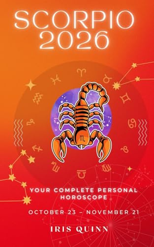 Your Complete Scorpio 2026 Personal Horoscope: Monthly Astrological Prediction Forecast Readings of Every Zodiac Astrology Sun Star Signs- Love, ... Spirituality (2026 Celestial Awakening)