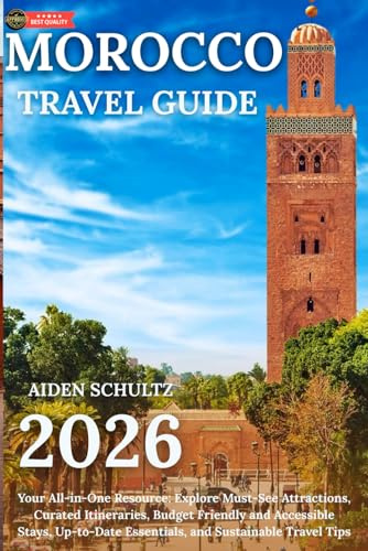 Morocco Travel Guide 2026: Your All-in-One Resource: Explore Must-See Attractions, Curated Itineraries, Budget-Friendly and Accessible Stays, Up-to-Date Essentials, and Sustainable Travel Tips