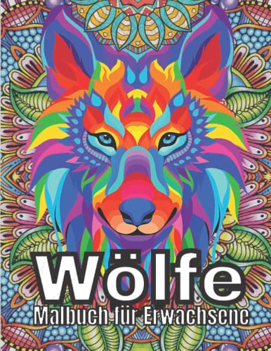 Wölfe Malbuch für Erwachsene: Ein Malbuch für Erwachsene mit Wolfsdesign für Wolfsliebhaber | Designs im Mandala-Stil für Stressabbau und Entspannung