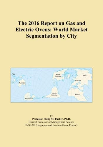 The 2016 Report on Gas and Electric Ovens: World Market Segmentation by City