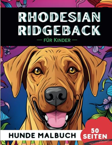 Rhodesian Ridgeback Malbuch für Kinder: 50 kreative, lustige und einfache Hunde-Malvorlagen für Jungen und Mädchen, das perfekte Geschenk für Kinder (Lustige Hunderassen-Malbücher für Kinder)