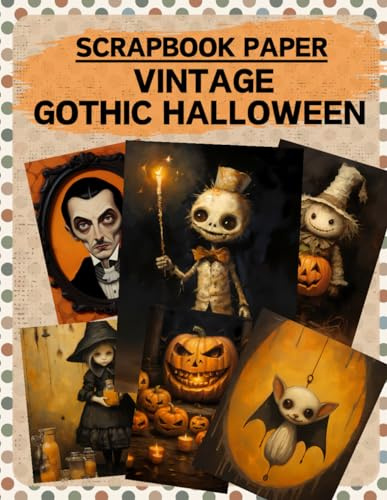 Vintage Gothic Halloween Scrapbook Paper: High Quality Illustrations Of Monster, For Scrapbooking, Ephemera, Collage Art, Mixed Media, Paper Crafts, and More.