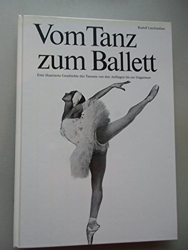 Vom Tanz zum Ballett illustrierte Geschichte des Tanzes Anfängen bis Gegenwart