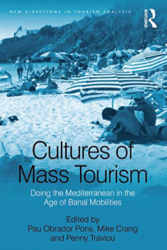Cultures of Mass Tourism: Doing the Mediterranean in the Age of Banal Mobilities (New Directions in Tourism Analysis)
