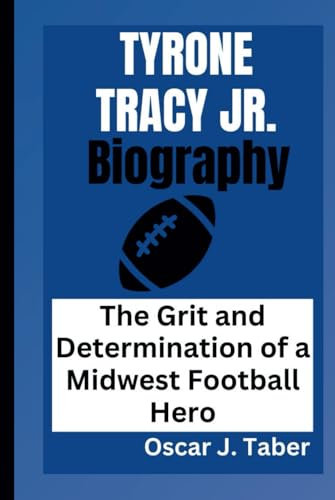 TYRONE TRACY JR.: The Grit and Determination of a Midwest Football Hero