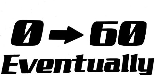 0-60 Eventually JDM Parody Decal Vinyl Sticker Auto Car Truck Wall Laptop | White | 7.5 x 2