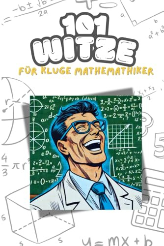 101 Witze für kluge Mathematiker - Wenn Zahlen zum Lachen bringen