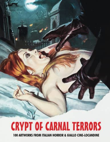 CRYPT OF CARNAL TERRORS: 100 Artworks For Italian Horror & Giallo Cine-Locandine (The Art of Cinema)