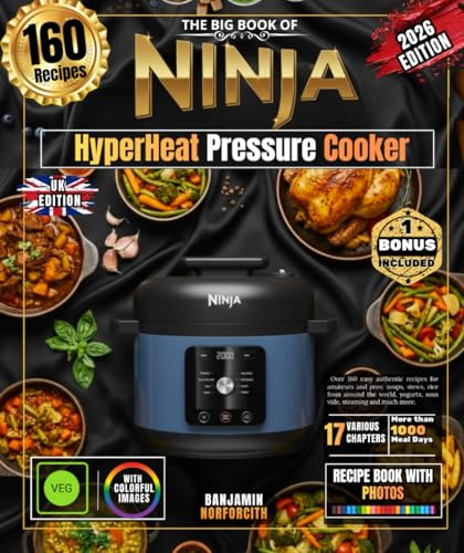 The Big Book of Ninja HyperHeat Pressure Cooker: Over 160 easy authentic recipes for amateurs and pros: soups, stews, rice from around the world, yogurts, sous vide, steaming and much more.
