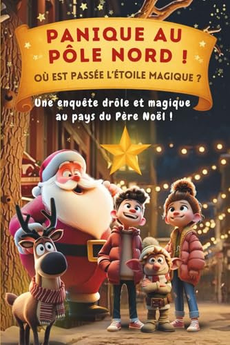 Panique au Pôle Nord ! Où est passée l’étoile magique ?: Conte magique de Noël pour enfants 5 à 9 ans – Livre enfant avec le Père Noël, ses lutins et ... en famille, parfaite comme cadeau de Noël
