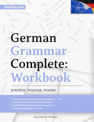 Learn German: German Grammar Complete: Workbook: Exercises for All Levels from A1 to C2 (A2, B1, B2, C1) for Beginners and Advanced Learners: 300+ ... Learning & Self-Study (Learn German Complete)