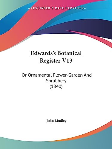 Edwards's Botanical Register V13: Or Ornamental Flower-Garden And Shrubbery (1840)