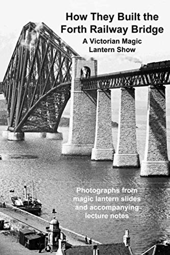 How They Built The Forth Railway Bridge A Victorian Magic Lantern Show