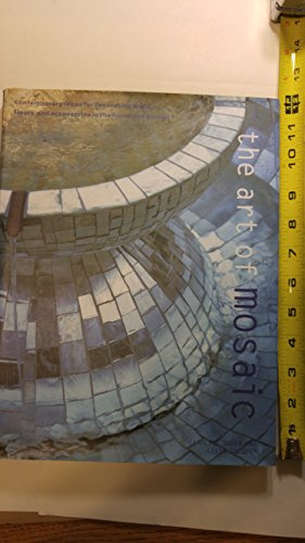 Art of Mosaic: Contemporary Ideas for Decorating Walls, Floors and Accessories in the Home and Garden