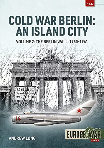 Cold War Berlin: An Island City; The Berlin Wall, 1950-1961 (2)