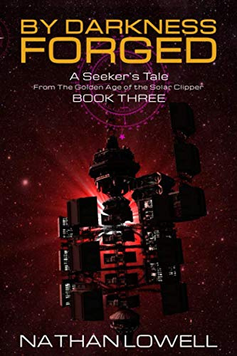 By Darkness Forged (A Seeker's Tale From The Golden Age Of The Solar Clipper, Band 3)