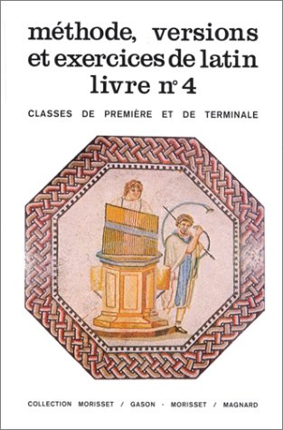 Méthode, versions et exercices de latin, livre numéro 4 (Classes de première et terminale)