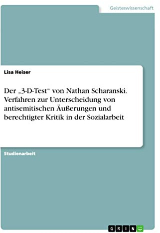 Der 3-D-Test von Nathan Scharanski. Verfahren zur Unterscheidung von antisemitischen Äußerungen und berechtigter Kritik in der Sozialarbeit