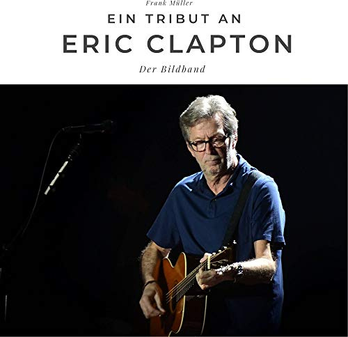 Ein Tribut an Eric Clapton: Der Bildband