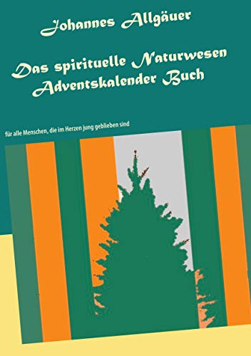 Das spirituelle Naturwesen Adventskalender Buch: für alle Menschen, die im Herzen jung geblieben sind