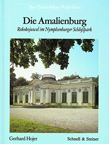 Die Amalienburg: Rokokojuwel im Nymphenburger Schloßpark (Aus bayerischen Schlössern)