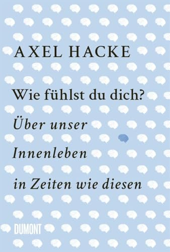 Wie fühlst du dich?: Über unser Innenleben in Zeiten wie diesen