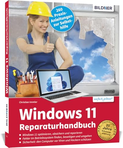Windows 11 Reparaturhandbuch: Windows 11 aktivieren, optimieren, absichern und reparieren