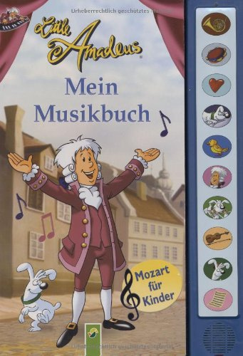 Little Amadeus - Mein Musikbuch: Mozart für Kinder