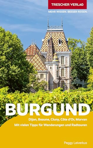 TRESCHER Reiseführer Burgund: Dijon, Beaune, Cluny, Côte d’Or, Morvan. Mit vielen Tipps für Wanderungen und Radtouren