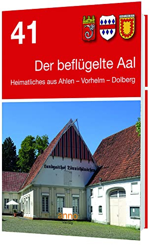 Der beflügelte Aal 41: Heimatliches aus Ahlen – Vorhelm – Dolberg (Der beflügelte Aal: Heimatliches aus Ahlen - Vorhelm - Dolberg)