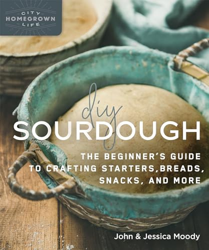 DIY Sourdough: The Beginner's Guide to Crafting Starters, Bread, Snacks, and More: 10 (Mother Earth News Wiser Living Series)