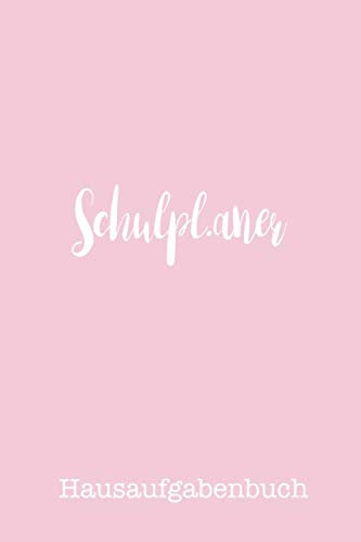 Schulplaner Hausaufgabenbuch: Wunderbar als Schülerkalender, Tagebuch, Schülerplaner - Nie Wieder Hausaufgaben vergessen