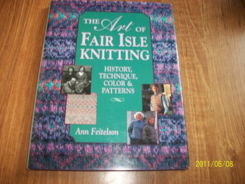 The Art of Fair Isle Knitting: History, Technique, Color and Pattern