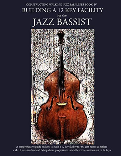 Constructing Walking Jazz Bass Lines Book IV - Building a 12 Key Facility for the Jazz Bassist: Book & MP3 Playalong