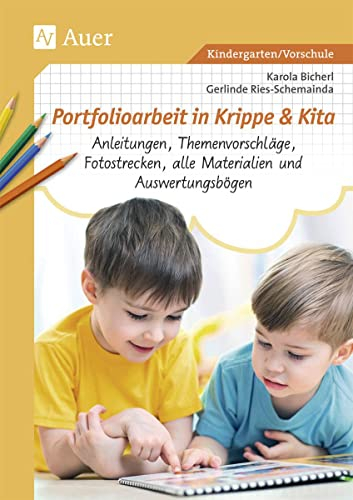 Portfolioarbeit in Krippe und Kita: Anleitungen, Themenvorschläge, Fotostrecken, alle Materialien und Auswertungsbögen (Kindergarten): Anleitungen, ... und Auswertungsbögen (Kindergarten)
