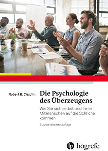 Die Psychologie des Überzeugens: Wie Sie sich selbst und Ihren Mitmenschen auf die Schliche kommen