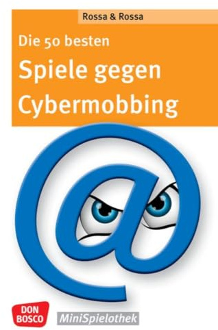 Die 50 besten Spiele gegen Cybermobbing: Don Bosco Minispielothek für Schulkinder von Klasse 5 bis 7. Sozialkompetenz stärken: Gruppenspiele und Impulse zur Prävention von Mobbing im Internet.
